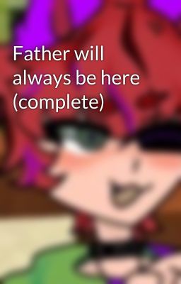 Father will always be here (complete)