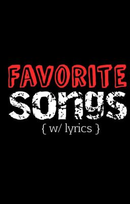 Favorite Songs {w/ lyrics}