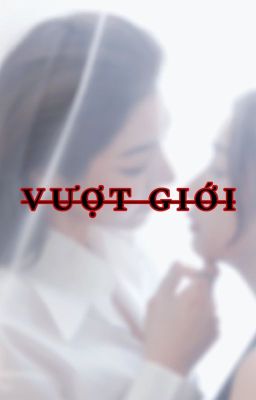 [FayeYoko] Vượt Giới