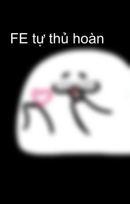 FE tự thủ hoàn