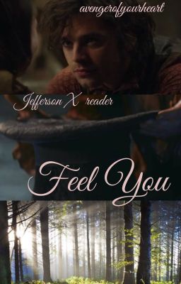 Feel You (Jefferson OUAT x Enhanced!reader)