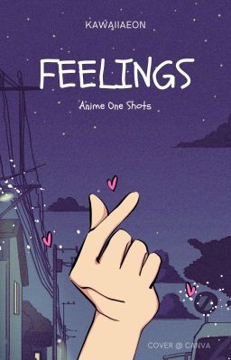 Feelings : Anime One Shots