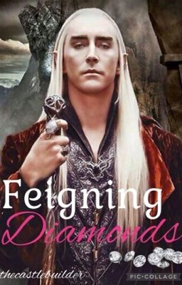 Feigning Diamonds (A Thranduil Fanfic)