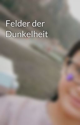 Felder der Dunkelheit