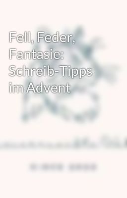 Fell, Feder, Fantasie: Schreib-Tipps im Advent