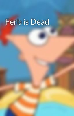 Ferb is Dead