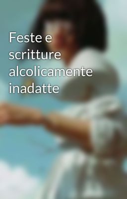 Feste e scritture alcolicamente inadatte