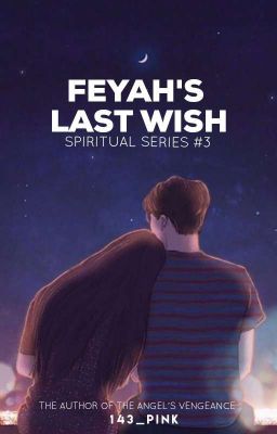 Feyah's Last Wish (COMPLETED)