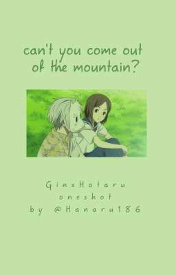 [FF] Gin x Takegawa Hotaru - can't you come out of the mountain?