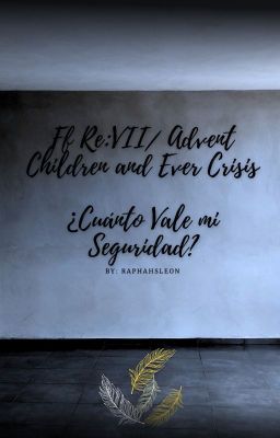 FF Re: VII/Advent C y Ever Crisis - ¿Cuánto Vale mi Seguridad? -