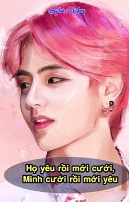 [FF-TaeHyung&fan] Họ yêu rồi mới cưới,mình cưới rồi mới yêu