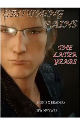 FFXV:  Growing Pains - The Later Years  (Ignis x reader)