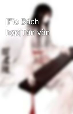 [Fic Bách hợp]Tản văn