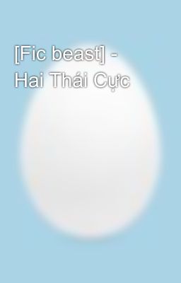 [Fic beast] - Hai Thái Cực