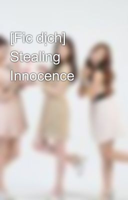 [Fic dịch] Stealing Innocence