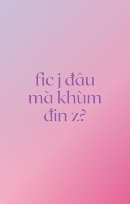 fic j đâu mà khùm đin z?