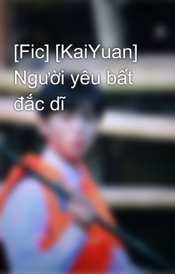 [Fic] [KaiYuan] Người yêu bất đắc dĩ