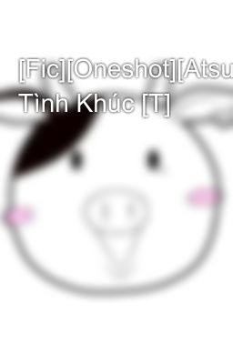 [Fic][Oneshot][Atsumina] Tình Khúc [T]