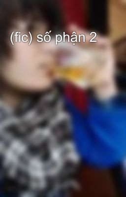 (fic) số phận 2