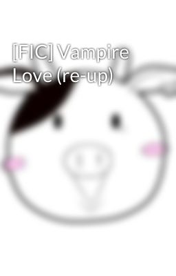 [FIC] Vampire Love (re-up)