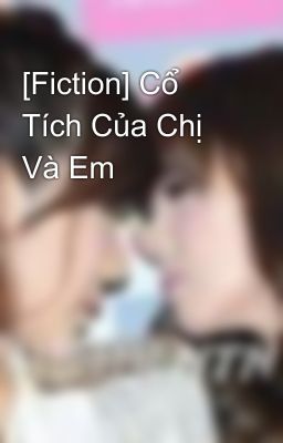 [Fiction] Cổ Tích Của Chị Và Em