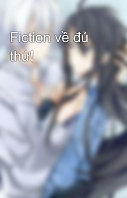 Fiction về đủ thứ!