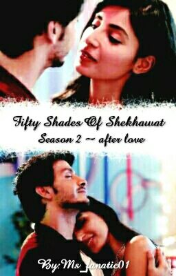 Fifty Shades Of Shekhawat~  Season 2 ~ After Love (Slow Updates)