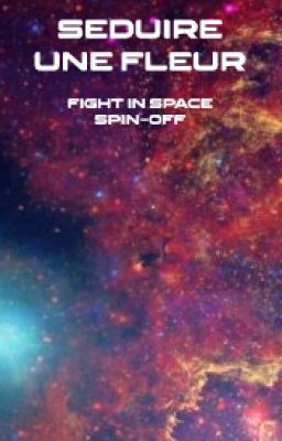 Fight in Space #Spin-off Érotique - Séduire une fleur (M/M)