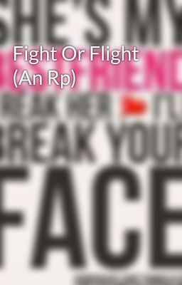 Fight Or Flight (An Rp)