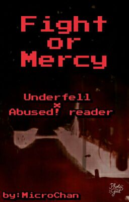 Fight or Mercy | Underfell x Abused! Reader 