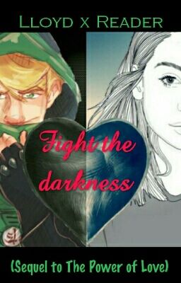 Fight the darkness - Lloyd x Reader (Sequel)