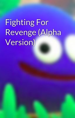 Fighting For Revenge (Alpha Version)