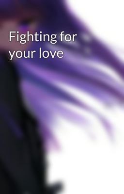 Fighting for your love