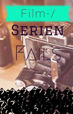 Film-/Serien Fails