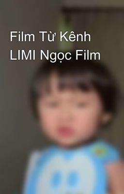 Film Từ Kênh LIMI Ngọc Film