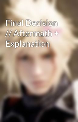 Final Decision // Aftermath + Explanation