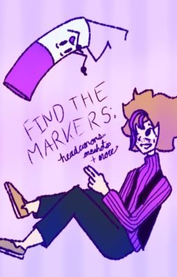 Find the Markers- Oneshots, Headcanons, and everything else