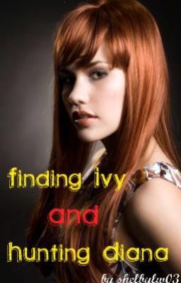 Finding Ivy and Hunting Diana