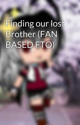 Finding our lost Brother (FAN BASED FTO)