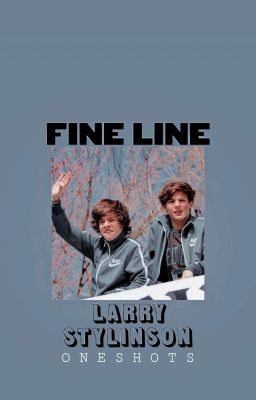 Fine Line- Larry Stylinson One Shots