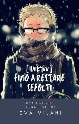 Fino a restare sepolti (#kurotsuki)