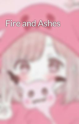 Fire and Ashes