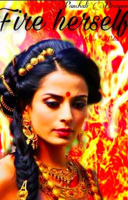 Fire Herself; Panchali Draupadi