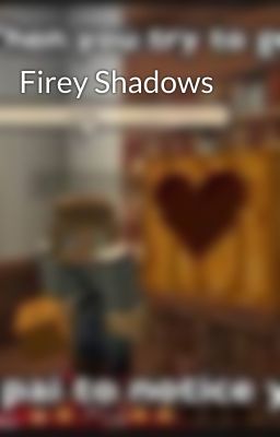 Firey Shadows