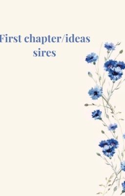 First chapter/idea sires 