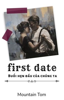 First date - Buổi hẹn đầu tiên của chúng ta 