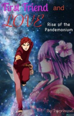 First friend and Love. RISE OF THE PANDEMONIUM. (A Gaara love story, SEQUEL)