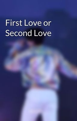 First Love or Second Love