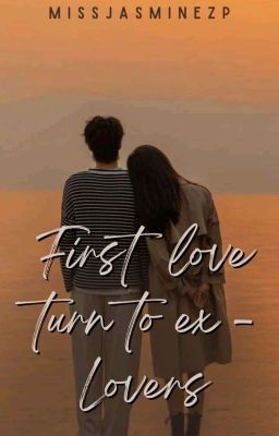 FIRST LOVE TURN TO EX LOVERS