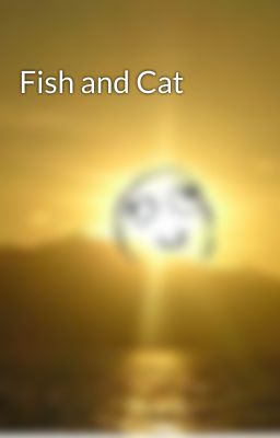 Fish and Cat